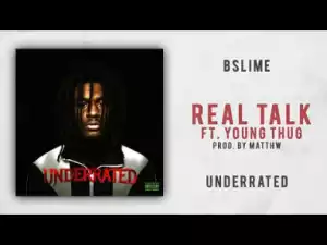 BSlime - Real Talk Ft. Young Thug (Underrated)